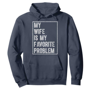 My Wife Is My Favorite Problem Funny Husband Hoodie Distressed Graphic TS10 Navy Print Your Wear