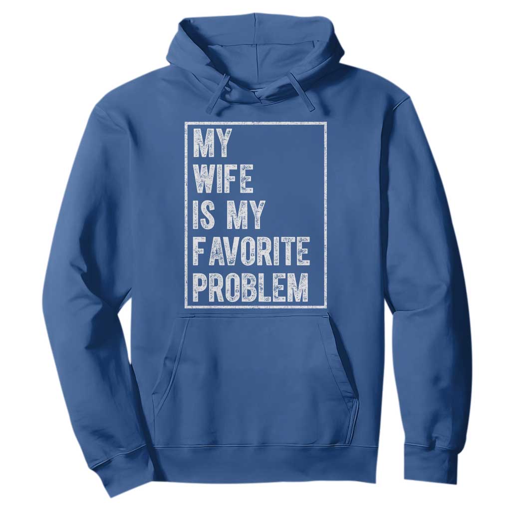My Wife Is My Favorite Problem Funny Husband Hoodie Distressed Graphic TS10 Royal Blue Print Your Wear