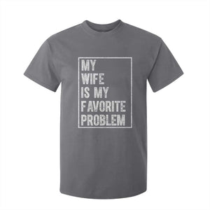 My Wife Is My Favorite Problem Funny Husband T Shirt For Kid Distressed Graphic TS10 Charcoal Print Your Wear