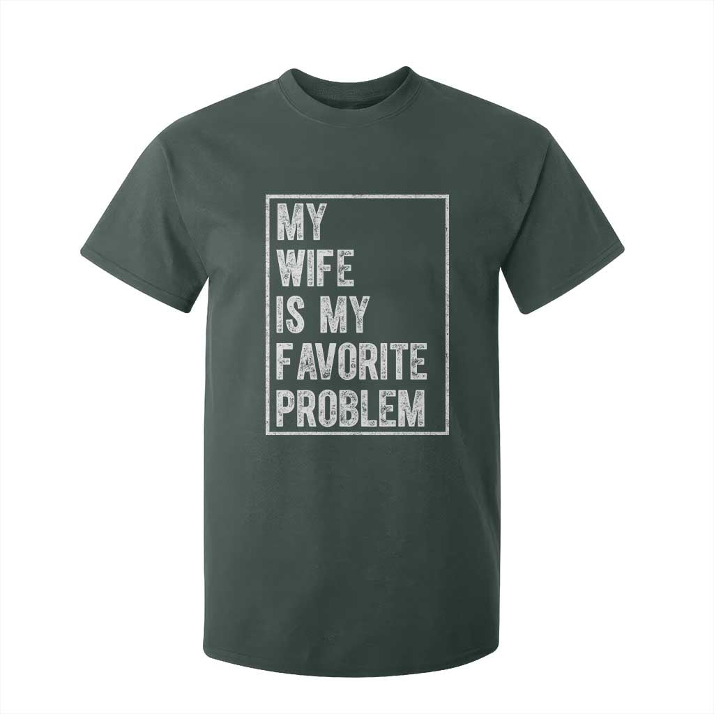 My Wife Is My Favorite Problem Funny Husband T Shirt For Kid Distressed Graphic TS10 Dark Forest Green Print Your Wear