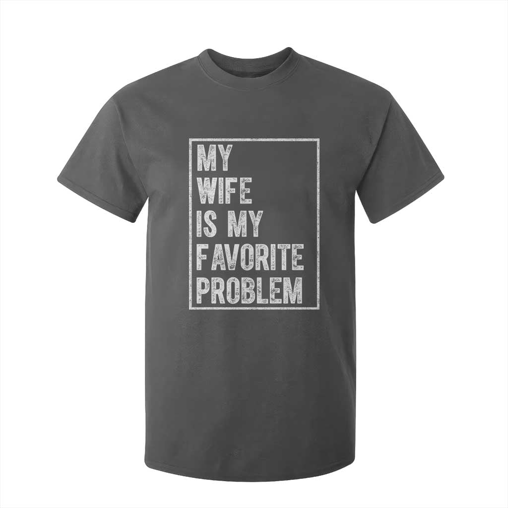 My Wife Is My Favorite Problem Funny Husband T Shirt For Kid Distressed Graphic TS10 Dark Heather Print Your Wear