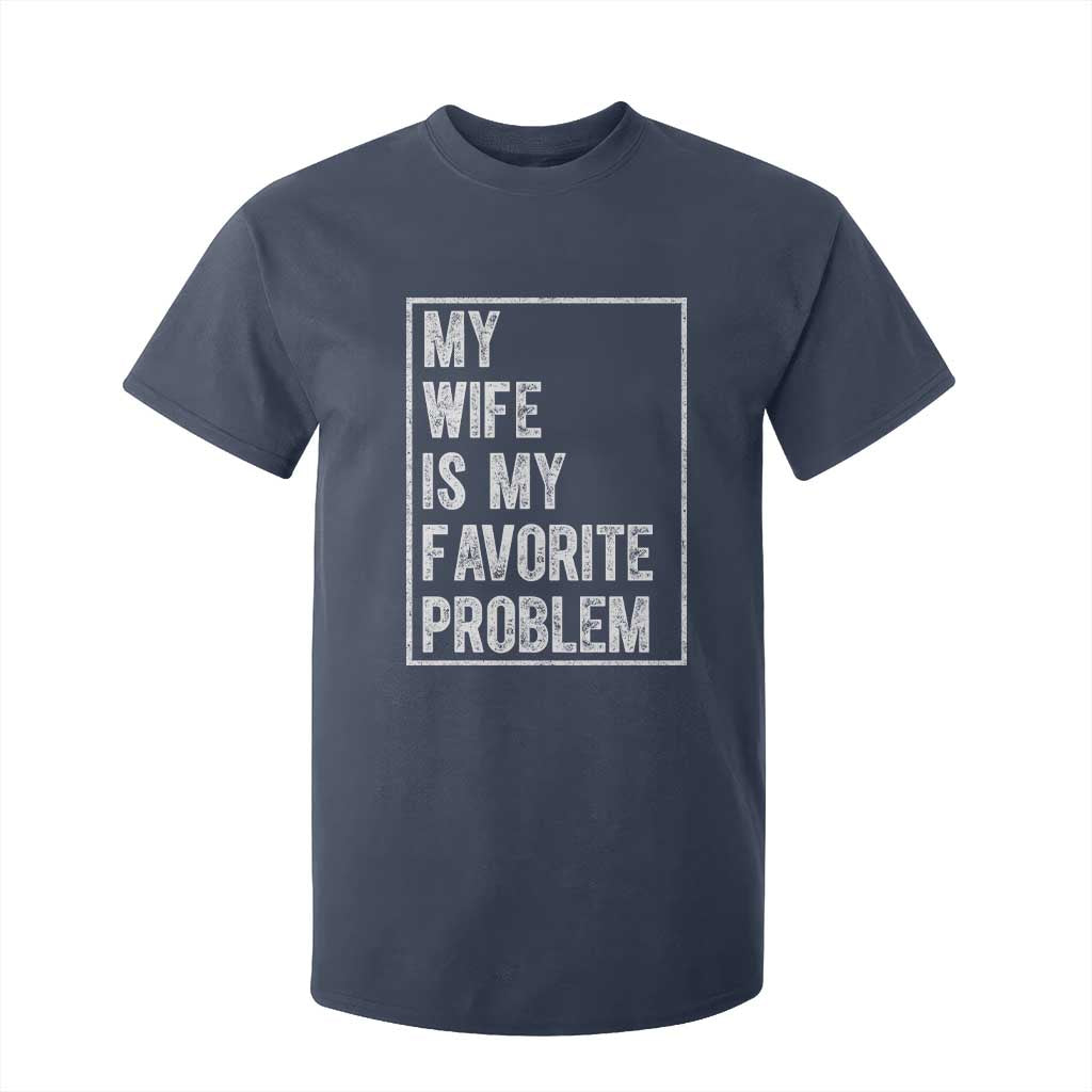 My Wife Is My Favorite Problem Funny Husband T Shirt For Kid Distressed Graphic TS10 Navy Print Your Wear
