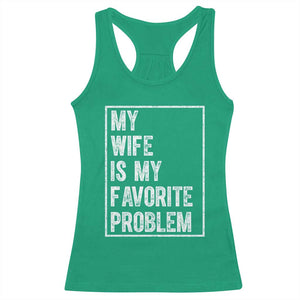 My Wife Is My Favorite Problem Funny Husband Racerback Tank Top Distressed Graphic TS10 Irish Green Print Your Wear