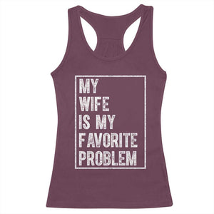 My Wife Is My Favorite Problem Funny Husband Racerback Tank Top Distressed Graphic TS10 Maroon Print Your Wear
