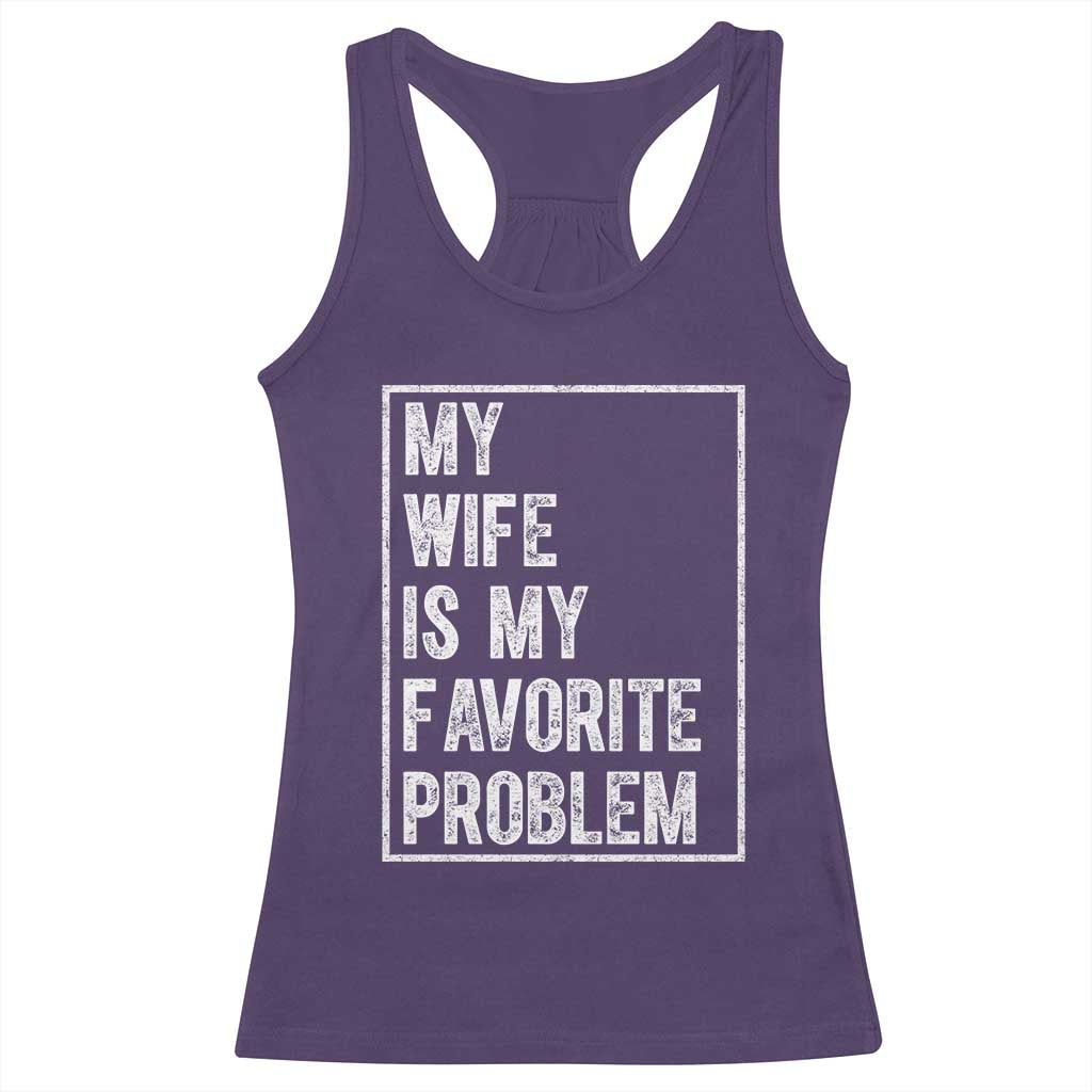 My Wife Is My Favorite Problem Funny Husband Racerback Tank Top Distressed Graphic TS10 Purple Print Your Wear