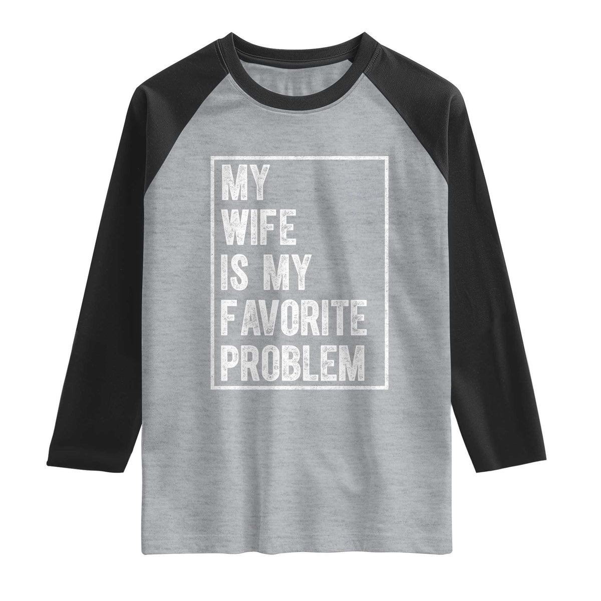 My Wife Is My Favorite Problem Funny Husband Raglan Shirt Distressed Graphic TS10 Heather Gray Black Print Your Wear
