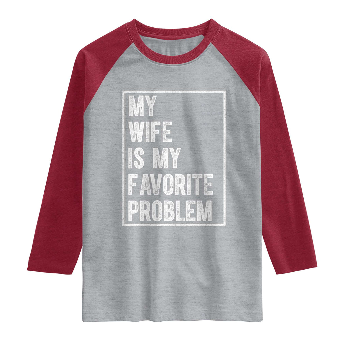 My Wife Is My Favorite Problem Funny Husband Raglan Shirt Distressed Graphic TS10 Heather Gray Heather Red Print Your Wear