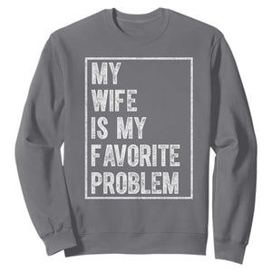 My Wife Is My Favorite Problem Funny Husband Sweatshirt Distressed Graphic TS10 Charcoal Print Your Wear