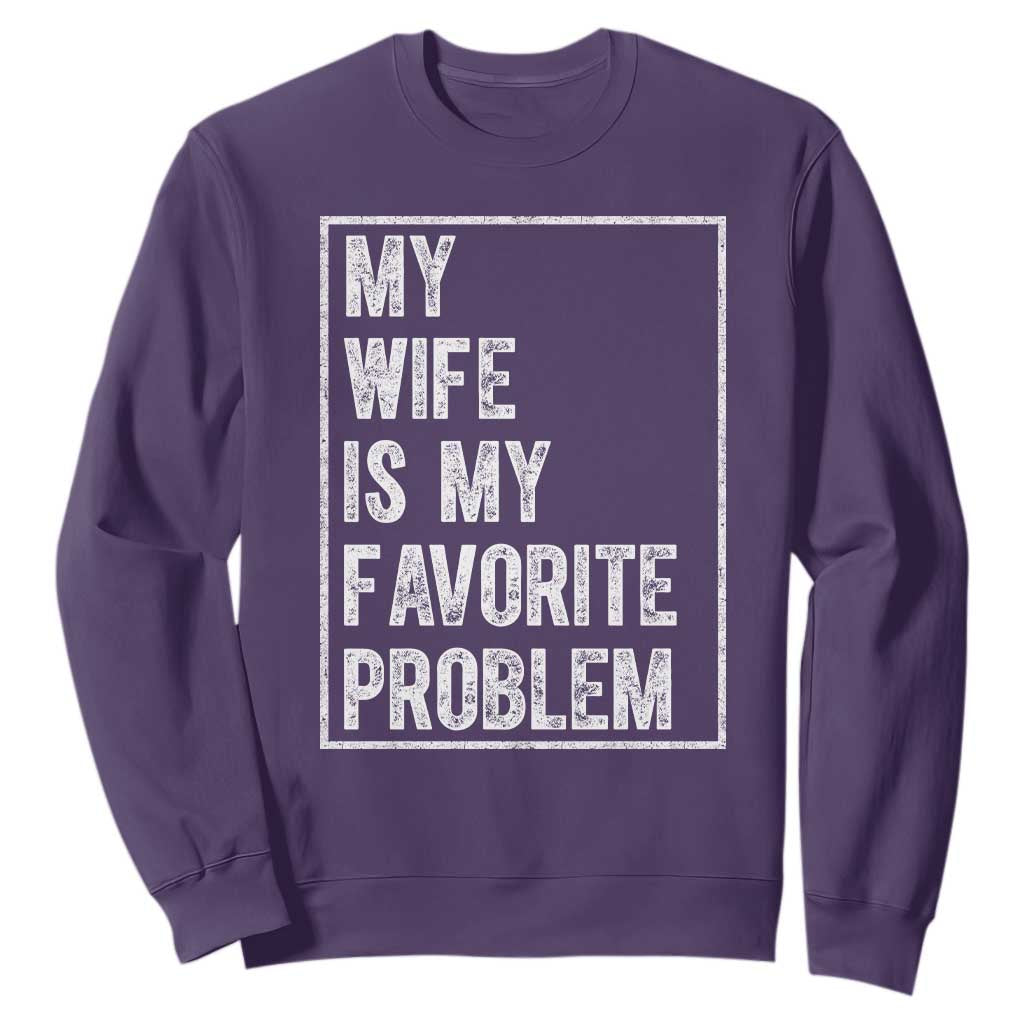 My Wife Is My Favorite Problem Funny Husband Sweatshirt Distressed Graphic TS10 Purple Print Your Wear