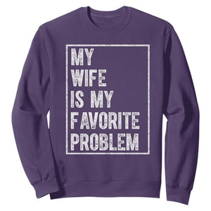 My Wife Is My Favorite Problem Funny Husband Sweatshirt Distressed Graphic TS10 Purple Print Your Wear