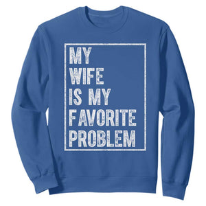 My Wife Is My Favorite Problem Funny Husband Sweatshirt Distressed Graphic TS10 Royal Blue Print Your Wear