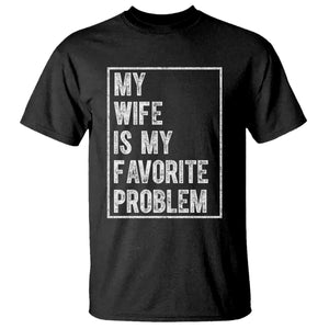 My Wife Is My Favorite Problem Funny Husband T Shirt Distressed Graphic TS10 Black Print Your Wear