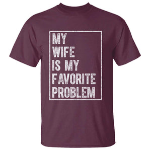 My Wife Is My Favorite Problem Funny Husband T Shirt Distressed Graphic TS10 Maroon Print Your Wear