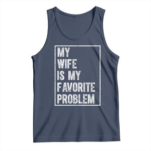 My Wife Is My Favorite Problem Funny Husband Tank Top Distressed Graphic TS10 Navy Print Your Wear