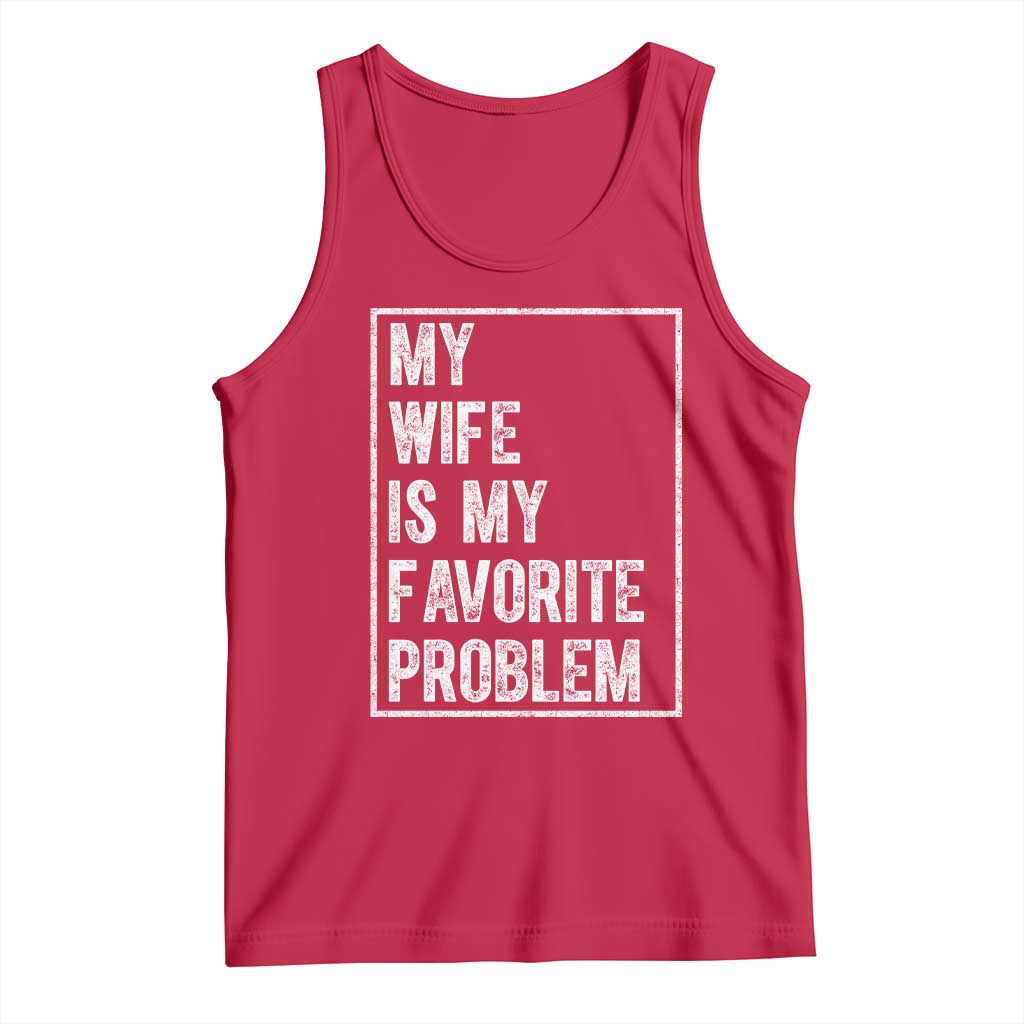 My Wife Is My Favorite Problem Funny Husband Tank Top Distressed Graphic TS10 Red Print Your Wear