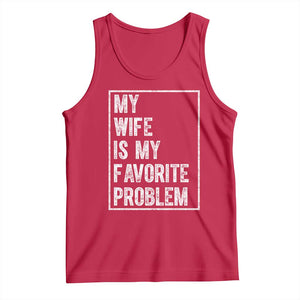 My Wife Is My Favorite Problem Funny Husband Tank Top Distressed Graphic TS10 Red Print Your Wear