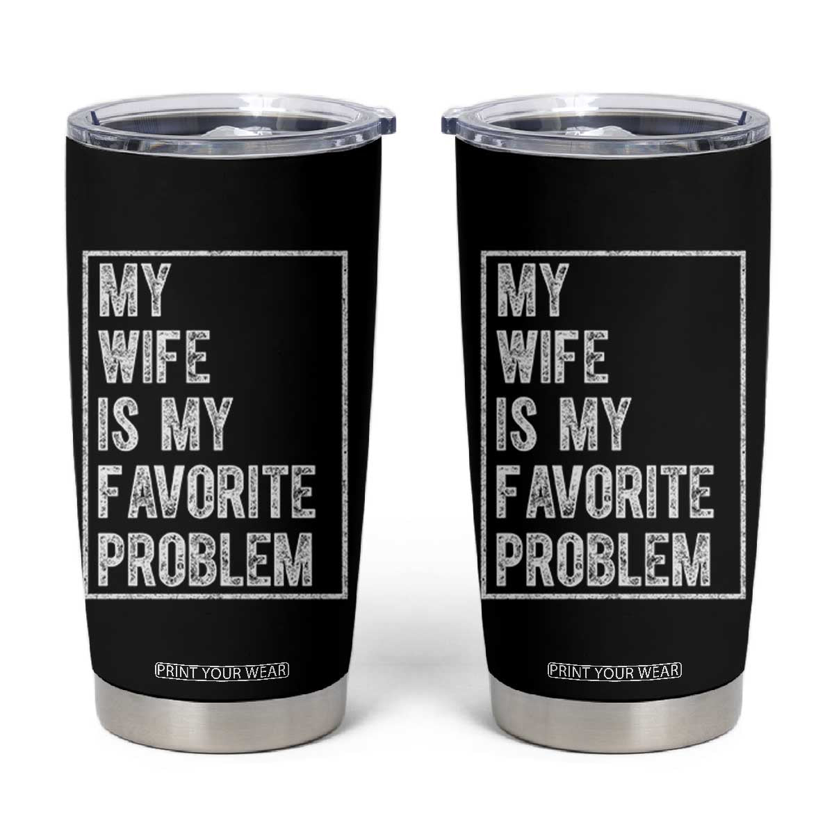 My Wife Is My Favorite Problem Funny Husband Tumbler Cup Distressed Graphic TS10 Black Print Your Wear