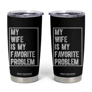 My Wife Is My Favorite Problem Funny Husband Tumbler Cup Distressed Graphic TS10 Black Print Your Wear