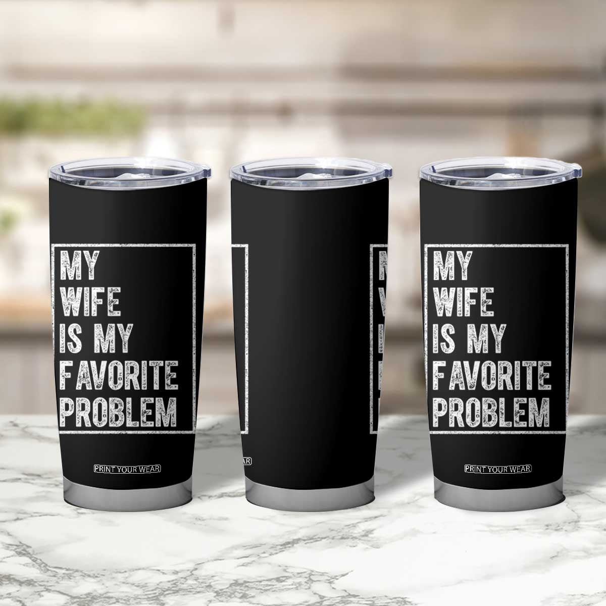 My Wife Is My Favorite Problem Funny Husband Tumbler Cup Distressed Graphic TS10 Print Your Wear