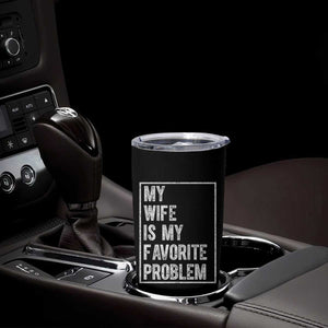 My Wife Is My Favorite Problem Funny Husband Tumbler Cup Distressed Graphic TS10 Print Your Wear