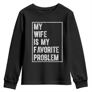 My Wife Is My Favorite Problem Funny Husband Youth Sweatshirt Distressed Graphic TS10 Black Print Your Wear