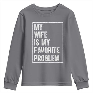 My Wife Is My Favorite Problem Funny Husband Youth Sweatshirt Distressed Graphic TS10 Charcoal Print Your Wear