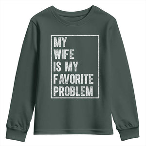 My Wife Is My Favorite Problem Funny Husband Youth Sweatshirt Distressed Graphic TS10 Dark Forest Green Print Your Wear