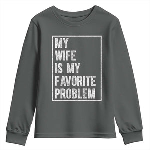 My Wife Is My Favorite Problem Funny Husband Youth Sweatshirt Distressed Graphic TS10 Dark Heather Print Your Wear