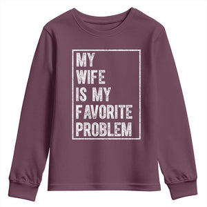 My Wife Is My Favorite Problem Funny Husband Youth Sweatshirt Distressed Graphic TS10 Maroon Print Your Wear