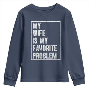 My Wife Is My Favorite Problem Funny Husband Youth Sweatshirt Distressed Graphic TS10 Navy Print Your Wear