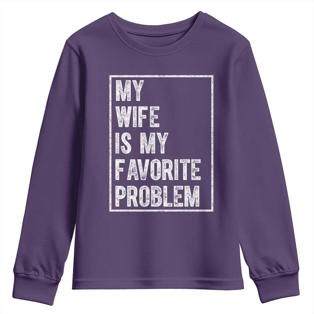 My Wife Is My Favorite Problem Funny Husband Youth Sweatshirt Distressed Graphic TS10 Purple Print Your Wear