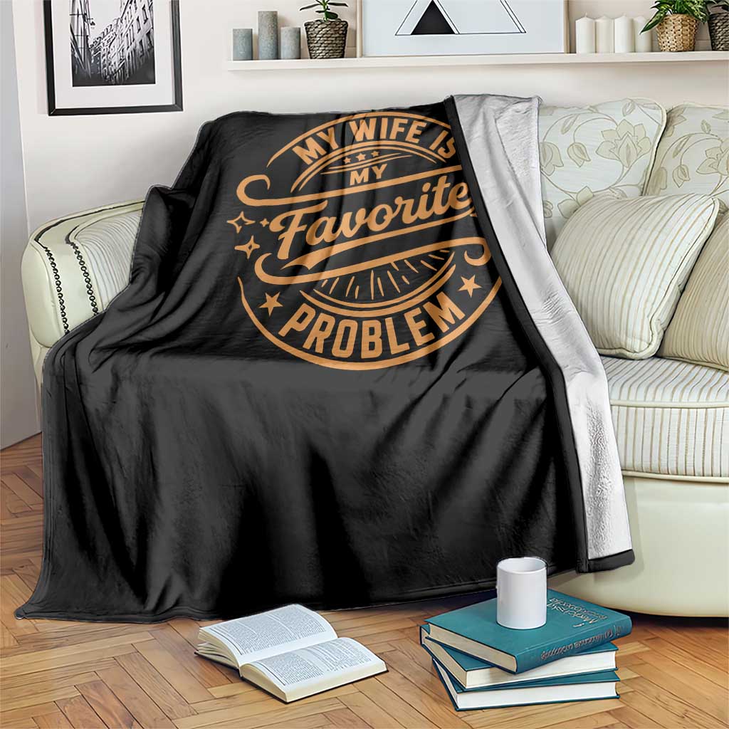 My Wife Is My Favorite Problem Funny Husband Sayings Throw Blanket TS10 Print Your Wear
