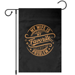 My Wife Is My Favorite Problem Funny Husband Sayings Garden Flag TS10 Black Print Your Wear