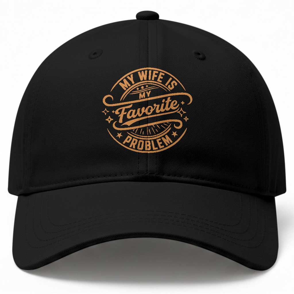 My Wife Is My Favorite Problem Funny Husband Sayings Baseball Cap TS10 Print Your Wear