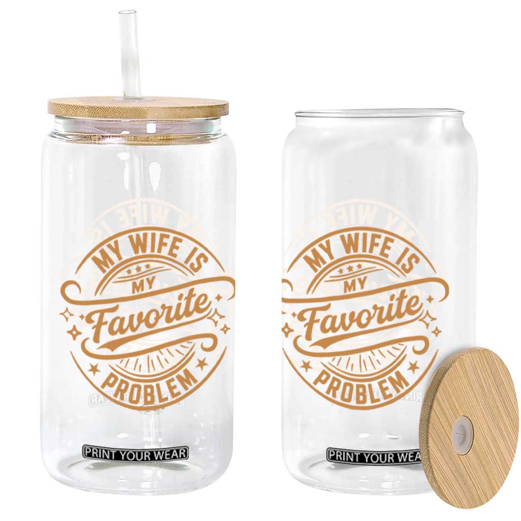 My Wife Is My Favorite Problem Funny Husband Sayings Glass Can TS10 Print Your Wear