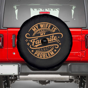 My Wife Is My Favorite Problem Funny Husband Sayings Spare Tire Cover TS10 Black Print Your Wear