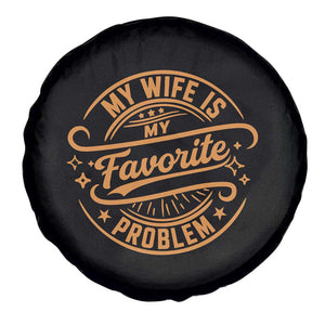 My Wife Is My Favorite Problem Funny Husband Sayings Spare Tire Cover TS10 Print Your Wear