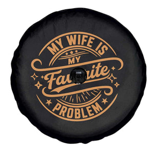 My Wife Is My Favorite Problem Funny Husband Sayings Spare Tire Cover TS10 Print Your Wear