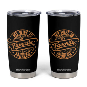 My Wife Is My Favorite Problem Funny Husband Sayings Tumbler Cup TS10 Black Print Your Wear