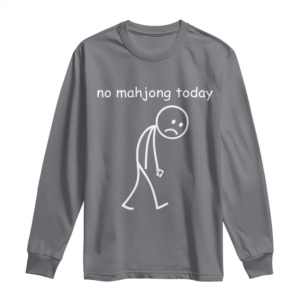 Funny Mahjong Lover Long Sleeve Shirt No Mahjong Today Sad Stickman Meme Graphic TS10 Charcoal Print Your Wear