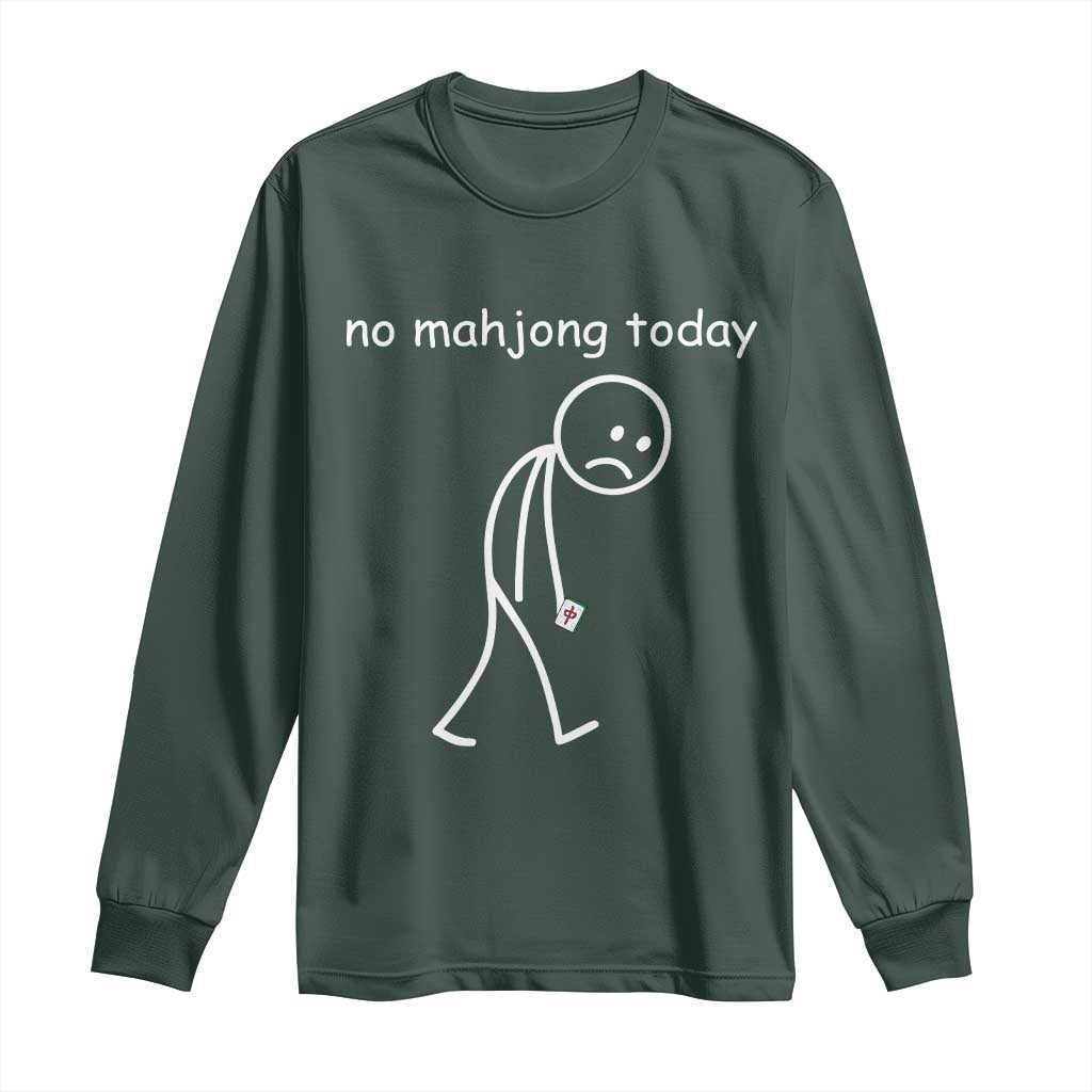 Funny Mahjong Lover Long Sleeve Shirt No Mahjong Today Sad Stickman Meme Graphic TS10 Dark Forest Green Print Your Wear
