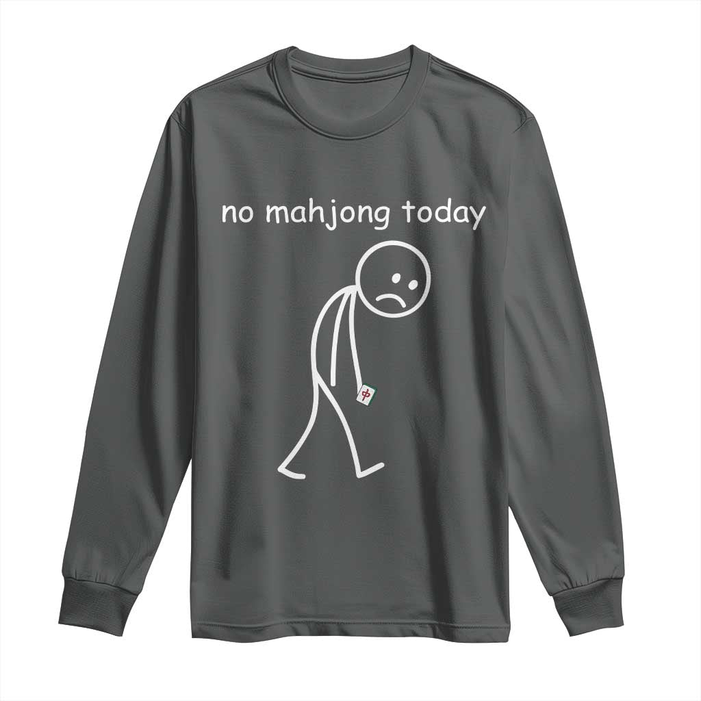 Funny Mahjong Lover Long Sleeve Shirt No Mahjong Today Sad Stickman Meme Graphic TS10 Dark Heather Print Your Wear
