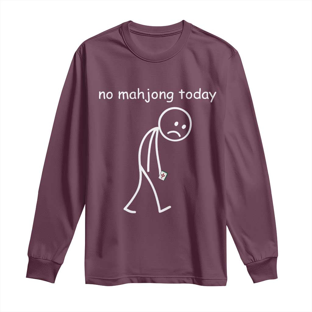 Funny Mahjong Lover Long Sleeve Shirt No Mahjong Today Sad Stickman Meme Graphic TS10 Maroon Print Your Wear