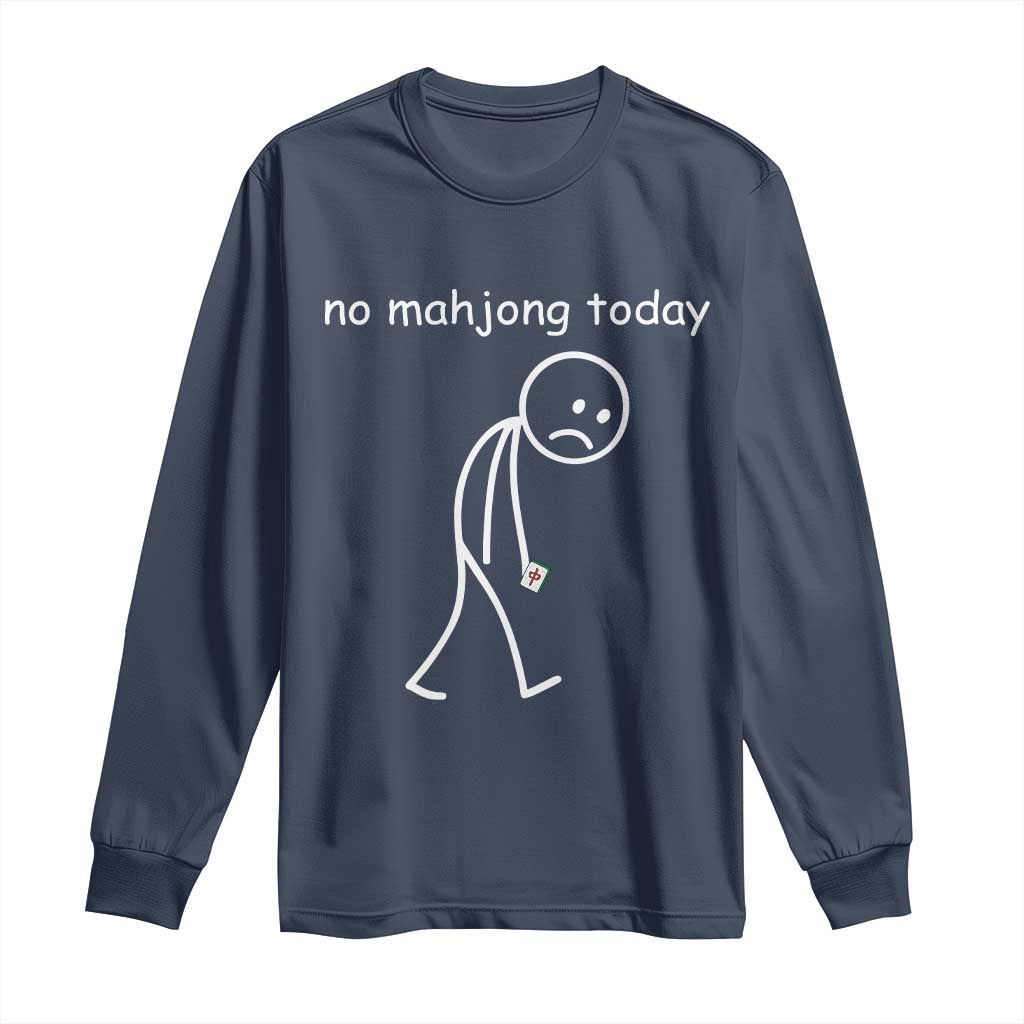 Funny Mahjong Lover Long Sleeve Shirt No Mahjong Today Sad Stickman Meme Graphic TS10 Navy Print Your Wear