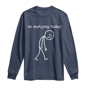 Funny Mahjong Lover Long Sleeve Shirt No Mahjong Today Sad Stickman Meme Graphic TS10 Navy Print Your Wear