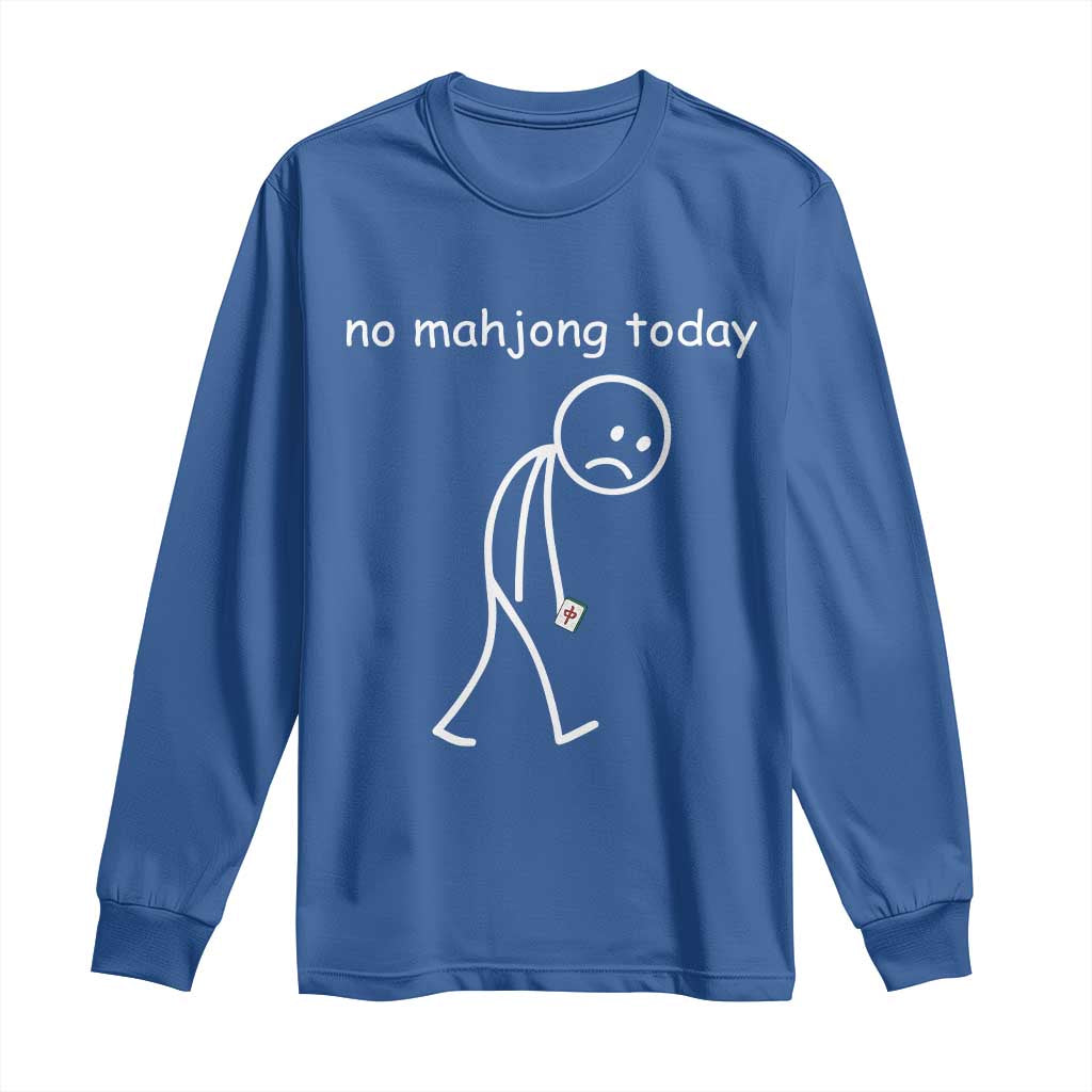 Funny Mahjong Lover Long Sleeve Shirt No Mahjong Today Sad Stickman Meme Graphic TS10 Royal Blue Print Your Wear
