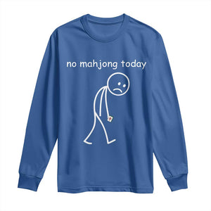 Funny Mahjong Lover Long Sleeve Shirt No Mahjong Today Sad Stickman Meme Graphic TS10 Royal Blue Print Your Wear