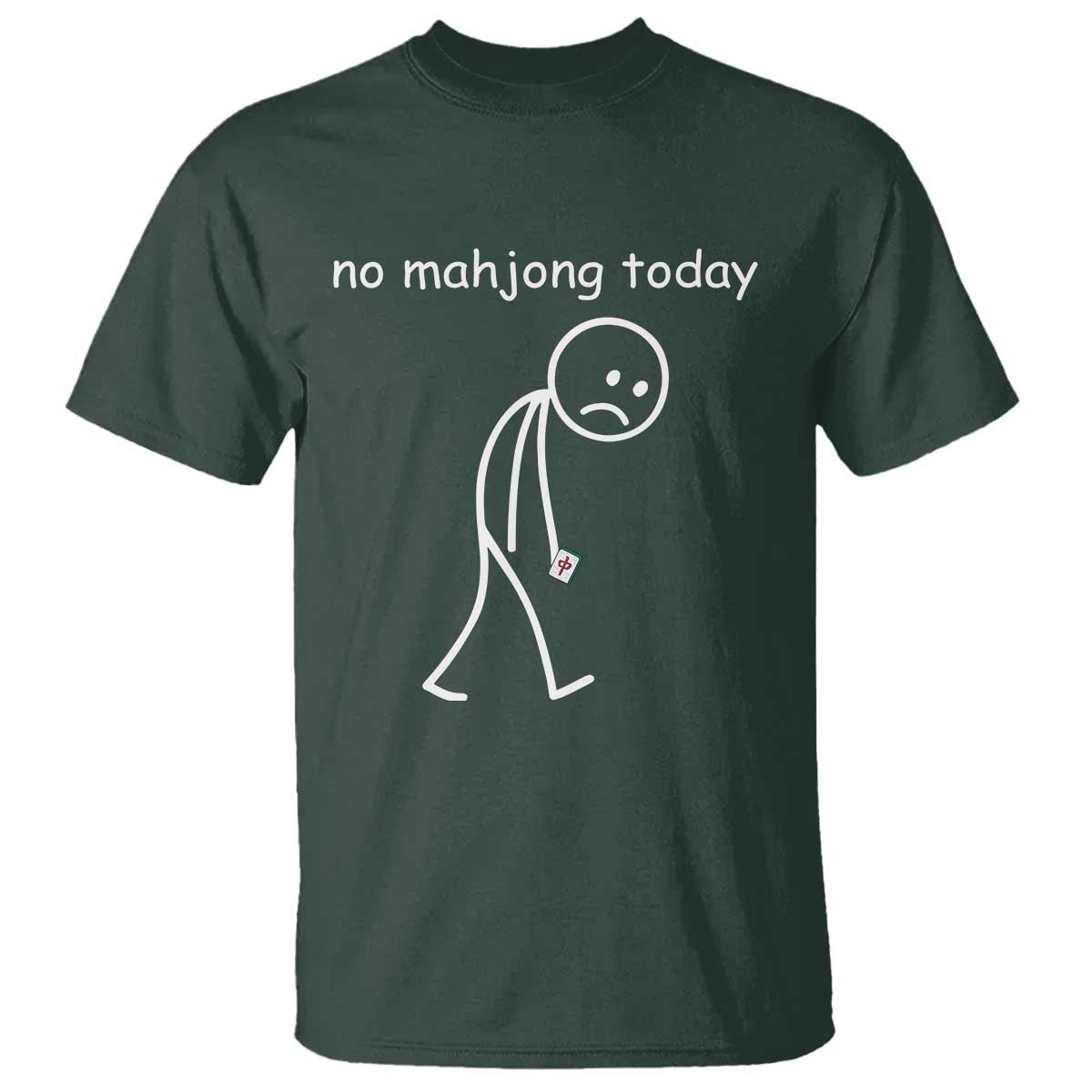 Funny Mahjong Lover T Shirt No Mahjong Today Sad Stickman Meme Graphic TS10 Dark Forest Green Print Your Wear