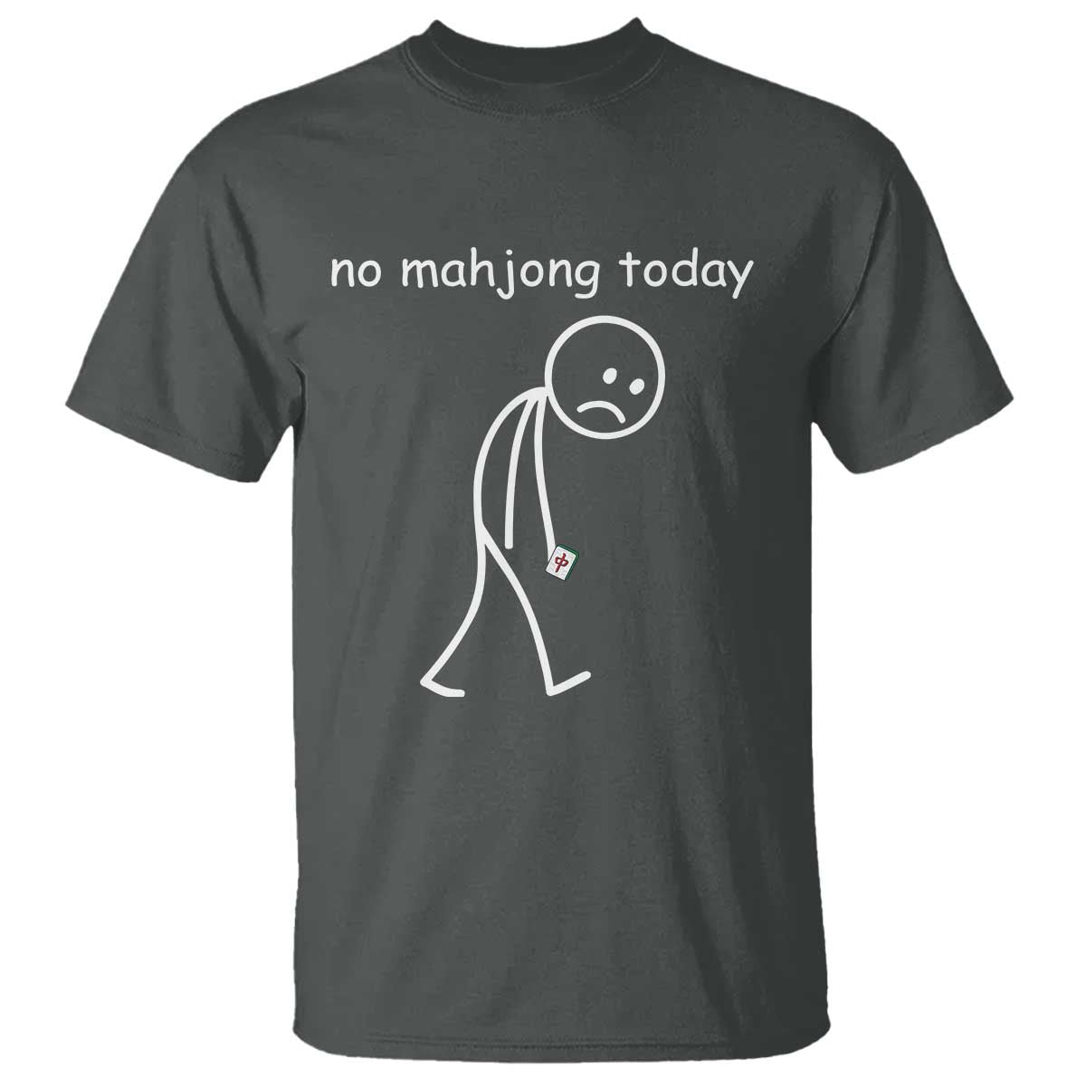 Funny Mahjong Lover T Shirt No Mahjong Today Sad Stickman Meme Graphic TS10 Dark Heather Print Your Wear