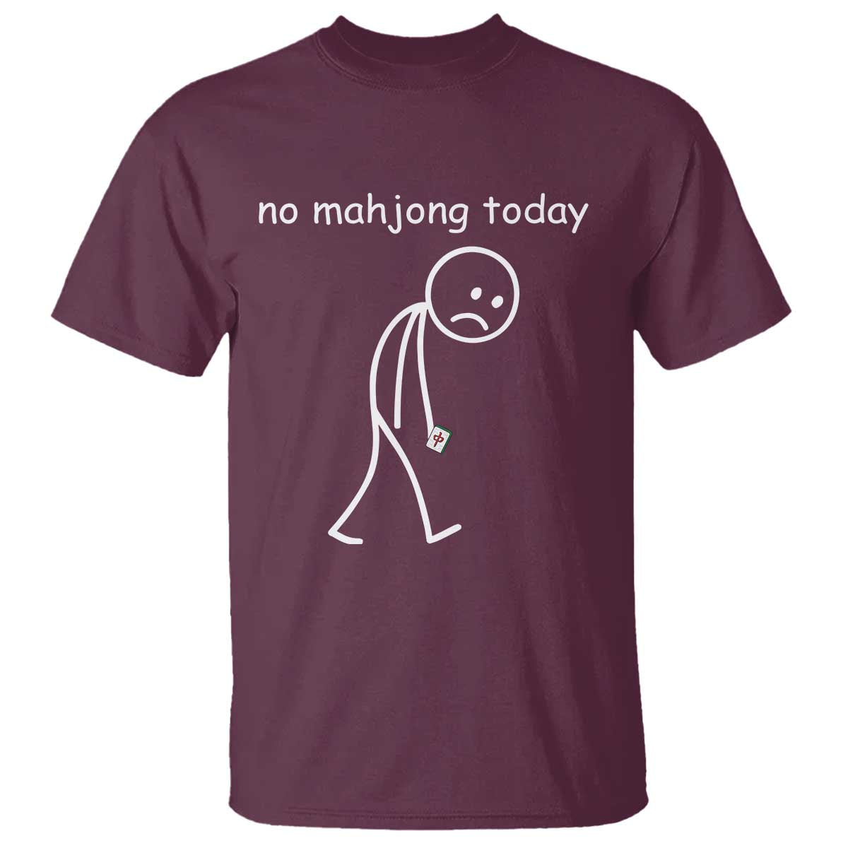 Funny Mahjong Lover T Shirt No Mahjong Today Sad Stickman Meme Graphic TS10 Maroon Print Your Wear